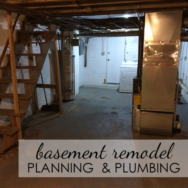 Basement Made Beautiful: Part 1 – Planning & Plumbing